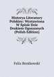 Historya Literatury Polskiey: Wystawiona W Spisie Dzie Drukiem Ogoszonych (Polish Edition), Felix Bentkowski 