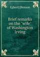Brief remarks on the "wife" of Washington Irving, Egbert] [Benson 