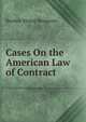 Cases On the American Law of Contract, Reuben Moore Benjamin 