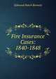 Fire Insurance Cases: 1840-1848, Bennett, Edmund Hatch, 1824-1898 