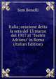 Italia; orazione detta la sera del 13 marzo del 1917 al "Teatro Adriano" in Roma (Italian Edition), Sem Benelli 