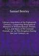 Literary Anecdotes of the Eighteenth Century;: Comprising Biographical Memoirs of William Bowyer, Printer, F.S.a. and Many of His Learned Friends; an . in This Kingdom During the Last Century; an, Samuel Bentley 