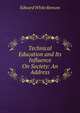 Technical Education and Its Influence On Society: An Address, Edward White Benson 