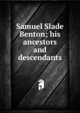 Samuel Slade Benton; his ancestors and descendants, 
