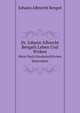 Dr. Johann Albrecht Bengels Leben Und Wirken: Meist Nach Handschriftlichen Materialien (German Edition), Johann Albrecht Bengel 