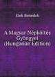 A Magyar Nepkoltes Gyongyei (Hungarian Edition), Elek Benedek 