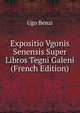 Expositio Vgonis Senensis Super Libros Tegni Galeni (French Edition), Ugo Benzi 