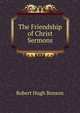 The Friendship of Christ Sermons, Robert Hugh Benson 