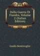 Della Guerra Di Fiandra, Volume 2 (Italian Edition), Guido Bentivoglio 