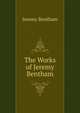The Works of Jeremy Bentham, Bentham, Jeremy 