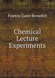 Chemical Lecture Experiments, Benedict, Francis Gano 