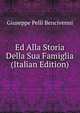 Ed Alla Storia Della Sua Famiglia (Italian Edition), Giuseppe Pelli Bencivenni 