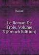 Le Roman De Troie, Volume 3 (French Edition), Benoit 