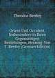 Orient Und Occident, Insbesondere in Ihren Gegenseitigen Beziehungen, Herausg. Von T. Benfey (German Edition), Theodor Benfey 