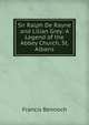 Sir Ralph De Rayne and Lilian Grey: A Legend of the Abbey Church, St. Albans, Francis Bennoch 