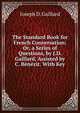 The Standard Book for French Conversation: Or, a Series of Questions, by J.D. Gaillard, Assisted by C. Benezit. With Key, Joseph D. Gaillard 