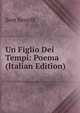 Un Figlio Dei Tempi: Poema (Italian Edition), Sem Benelli 