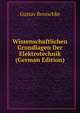 Wissenschaftlichen Grundlagen Der Elektrotechnik (German Edition), Gustav Benischke 
