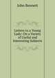 Letters to a Young Lady: On a Variety of Useful and Interesting Subjects, John Bennett 