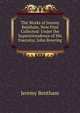 The Works of Jeremy Bentham, Now First Collected: Under the Superintendence of His Executor, John Bowring ., Bentham, Jeremy 