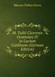 M. Tullii Ciceronis Orationes IV in Lucium Catilinam (German Edition), Marcus Tullius Cicero 