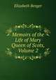 Memoirs of the Life of Mary Queen of Scots, Volume 2, Elizabeth Benger 