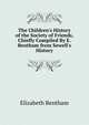 The Children's History of the Society of Friends, Chiefly Compiled By E. Bentham from Sewell's History, Elizabeth Bentham 