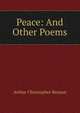 Peace: And Other Poems, Benson, Arthur Christopher, 1862-1925 