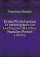 Etudes Physiologiques Et Pathologiques Sur Les Organes De La Voix Humaine (French Edition), Francesco Bennati 