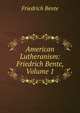 American Lutheranism: Friedrich Bente, Volume 1, Friedrich Bente 