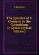 The Epistles of S. Clement to the Corinthians in Syriac (Syriac Edition), Clement 