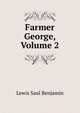 Farmer George, Volume 2, Lewis Saul Benjamin 