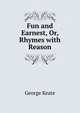 Fun and Earnest, Or, Rhymes with Reason, George Keate 