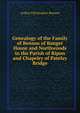 Genealogy of the Family of Benson of Banger House and Northwoods in the Parish of Ripon and Chapelry of Pateley Bridge, Benson, Arthur Christopher, 1862-1925 