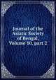 Journal of the Asiatic Society of Bengal, Volume 10, part 2, 
