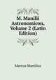 M. Manilii Astronomicon, Volume 2 (Latin Edition), Marcus Manilius 