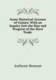 Some Historical Account of Guinea: With an Inquiry Into the Rise and Progress of the Slave Trade ., Anthony Benezet 