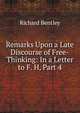 Remarks Upon a Late Discourse of Free-Thinking: In a Letter to F. H, Part 4, Richard Bentley 