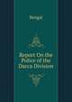 Report On the Police of the Dacca Division, Bengal 