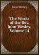 The Works of the Rev. John Wesley, Volume 14, John Wesley 
