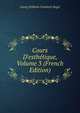 Cours D'esth?tique, Volume 3 (French Edition), Georg Wilhelm Friedrich Hegel 