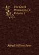 The Greek Philosophers, Volume 1, Alfred William Benn 