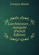 L'architecture .: Antiquit? (French Edition), Francois Benoit 