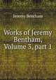 Works of Jeremy Bentham, Volume 3, part 1, Bentham, Jeremy 