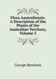 Flora Australiensis: A Description of the Plants of the Australian Territory, Volume 5, George Bentham 