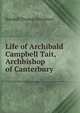 Life of Archibald Campbell Tait, Archbishop of Canterbury, Randall Thomas Davidson 