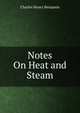 Notes On Heat and Steam, Charles Henry Benjamin 