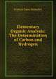 Elementary Organic Analysis: The Determination of Carbon and Hydrogen, Benedict, Francis Gano 