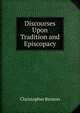 Discourses Upon Tradition and Episcopacy, Christopher Benson 
