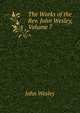 The Works of the Rev. John Wesley, Volume 7, John Wesley 